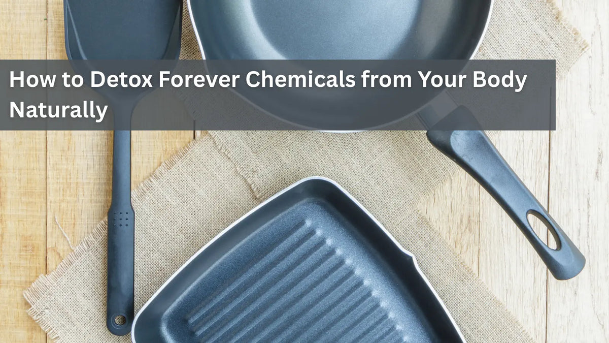 How to Get Forever Chemicals out of Your Body